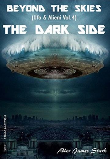 The Dark Side (Beyond the Skies (Ufo & Alieni) Vol. 4)